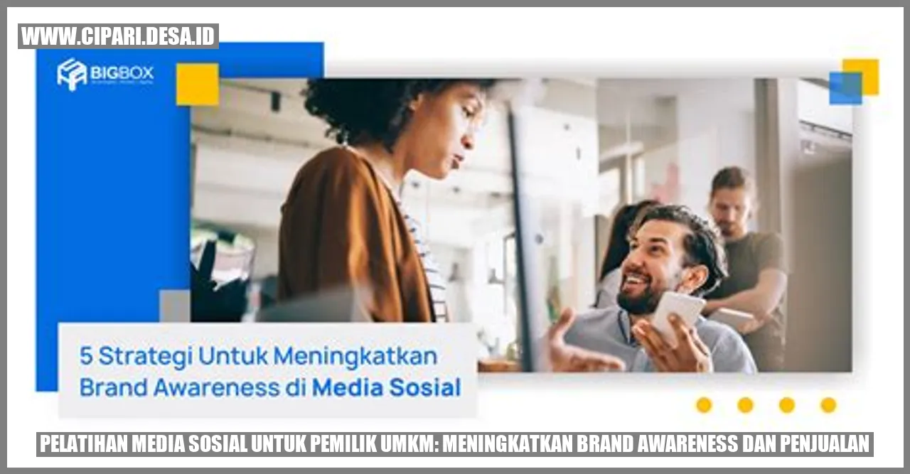 Pelatihan Media Sosial untuk Pemilik UMKM: Meningkatkan Brand Awareness dan Penjualan