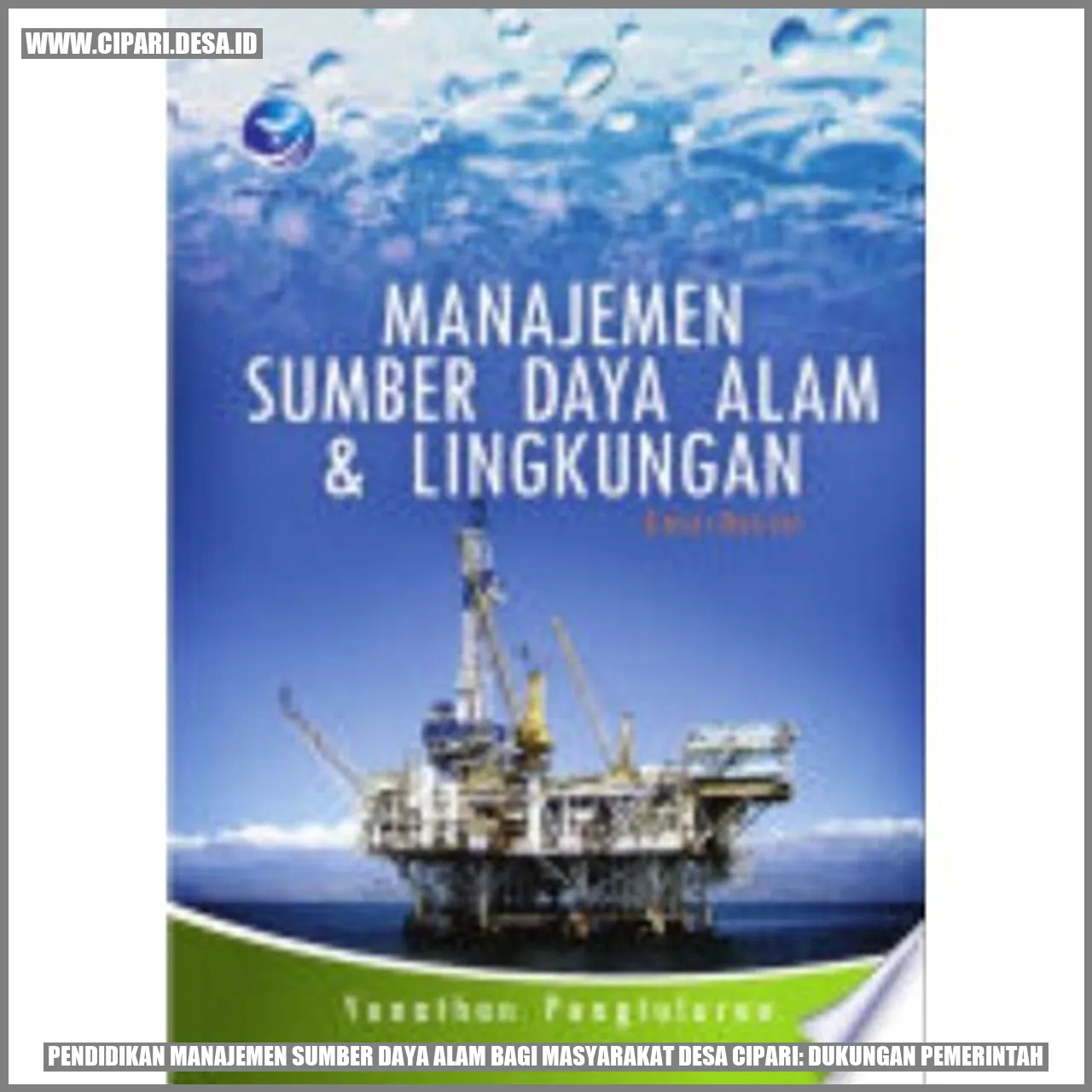 Pendidikan Manajemen Sumber Daya Alam bagi Masyarakat Desa Cipari: Dukungan Pemerintah