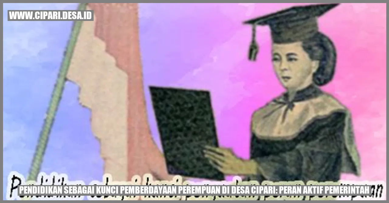 Pendidikan sebagai Kunci Pemberdayaan Perempuan di Desa Cipari: Peran Aktif Pemerintah